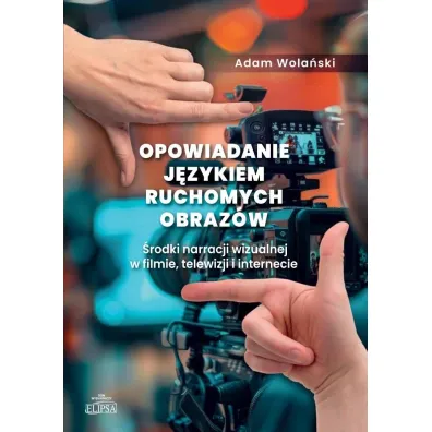 Opowiadanie j�zykiem ruchomych obraz�w - Adam Wola�ski