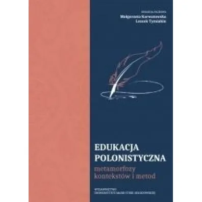 Edukacja polonistyczna. Metamorfozy kontekst�w i metod - Leszek Tymiakin, Ma�gorzata Karwatowska