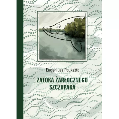 Zatoka �ar�ocznego Szczupaka - Eugeniusz Paukszta