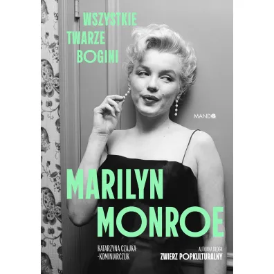 Marilyn Monroe. Wszystkie twarze bogini - Katarzyna  Czajka-Kominiarczuk