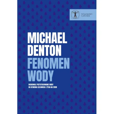 Fenomen wody. Doskona�e przystosowanie wody do istnienia cz�owieka i �ycia na ziemi - Michael Denton