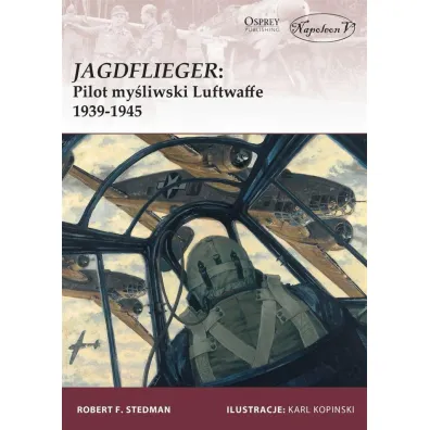 Jagdflieger. Pilot my�liwski Luftwaffe 1939-1945 - Robert F Stedman