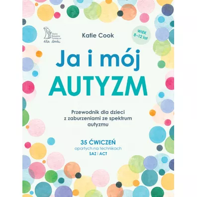 Ja i m�j autyzm. Przewodnik dla dzieci z zaburzeniami ze spektrum autyzmu - Katie Cook