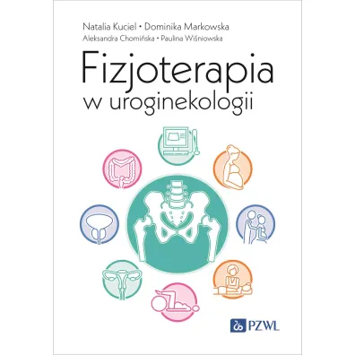Fizjoterapia w uroginekologii - Aleksandra  Chomi�ska, Dominika  Markowska, Natalia  Kuciel, Paulina  Wi�niowska
