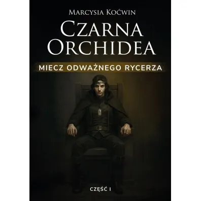 Czarna Orchidea. Miecz Odwa�nego Rycerza cz.1 - Marcysia Ko�win