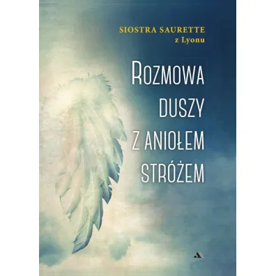 Rozmowa duszy z Anio�em Str�em - Siostra Saurette Z Lyonu