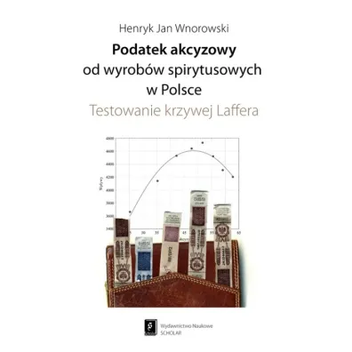 Podatek akcyzowy od wyrob�w spirytusowych w Polsce - Henryk Jan Wnorowski
