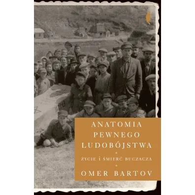 Anatomia pewnego ludob�jstwa. �ycie i �mier� Buczacza - Bartov Omer