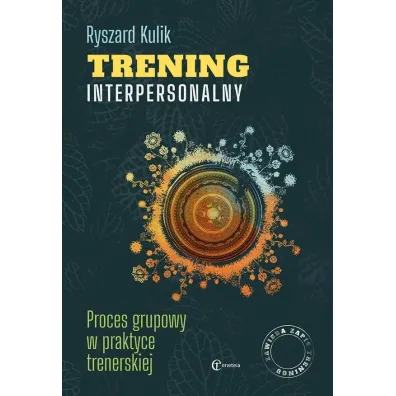 Trening interpersonalny. Proces grupowy w praktyce trenerskiej - Ryszard Kulik