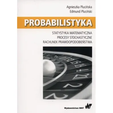 Probabilistyka. Procesy stochastyczne. Statystyka matematyczna. Rachunek prawdopodobie�stwa - Agnieszka Pluci�ska, Edmund Pluci�ski