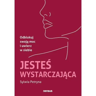 Jeste� wystarczaj�ca. Odblokuj swoj� moc i uwierz w siebie - Sylwia  Petryna