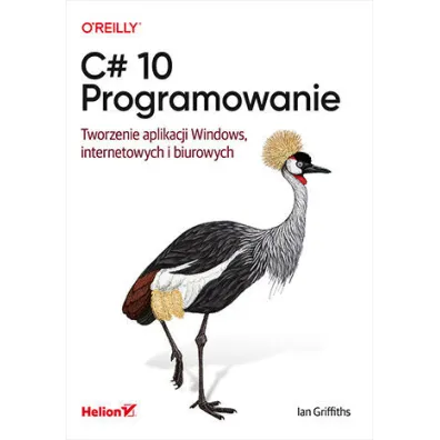 C# 10. Programowanie. Tworzenie aplikacji Windows, internetowych i biurowych - Ian Griffiths