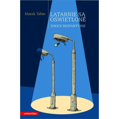 Latarnie s� o�wietlone. Szkice bezpartyjne - Marek Tabin