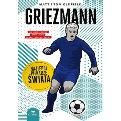 Griezmann. Najlepsi pikarze wiata - Matt Oldfield, Tom Oldfield