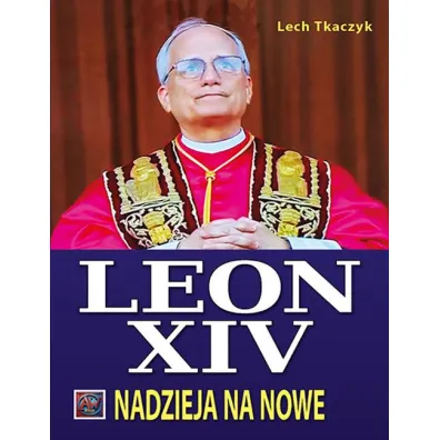 Papie� Leon XIV. Nadzieja na nowe () - Lech Tkaczyk