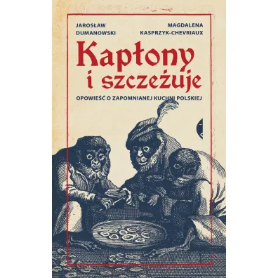 Kap�ony i szcze�uje. Opowie�� o zapomnianej kuchni polskiej - Jaros�aw Klejnocki, Kasprzyk-Chevriaux Dumanowski