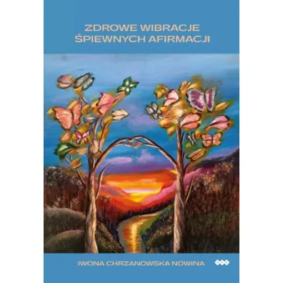 Zdrowe wibracje �piewnych afirmacji - Iwona  Chrzanowska-Nowina