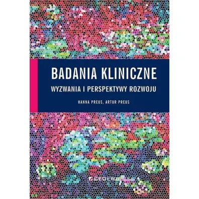 Badania kliniczne - wyzwania i perspektywy rozwoju - Artur Preus, Hanna Preus