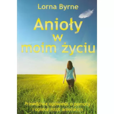 Anioy w moim yciu. Prawdziwa opowie o pomocy - Byrne Lorna