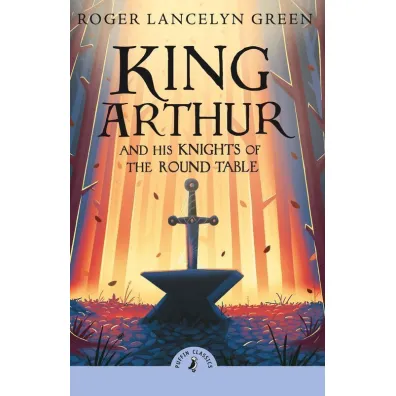 King Arthur and his knights of the Round Table wer. angielska - Roger Lancelyn-Green