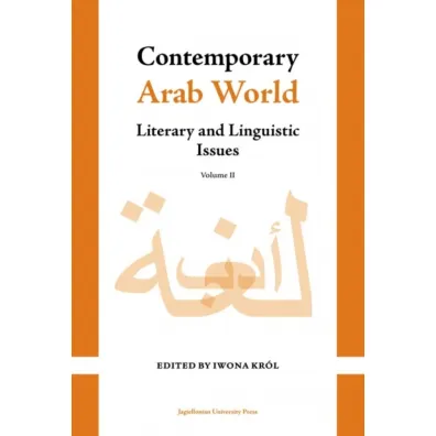 Contemporary Arab World. Literary and Linguistic Issues. Volume 2 - Iwona Kr�l