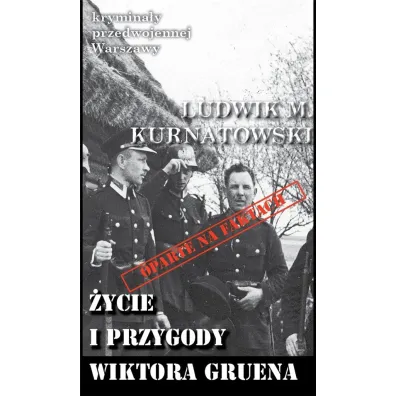 Krymina�y przedwojennej Warszawy Tom 63 �ycie i przygody Wiktora Gruena - Ludwik M Kurnatowski