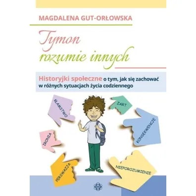 Tymon rozumie innych. Historyjki spo�eczne o tym, jak si� zachowa� w r�nych sytuacjach �ycia codziennego