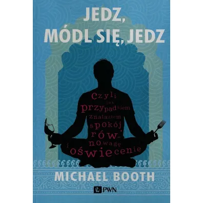 Jedz, m�dl si�, jedz - Michael Booth