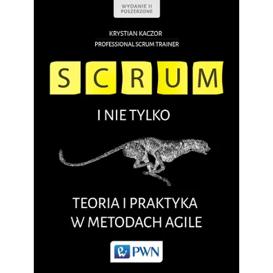 Scrum i nie tylko. Teoria i praktyka w metodach Agile - Krystian Kaczor