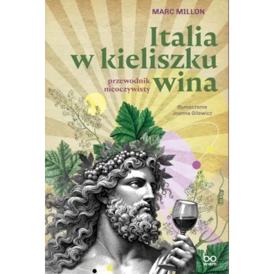 Italia w kieliszku wina. Przewodnik nieoczywisty - Marc Millon