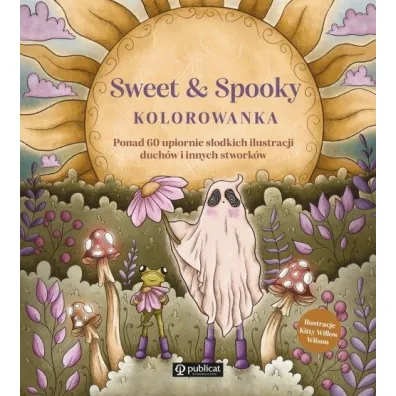 Sweet & Spooky. Kolorowanka. Ponad 60 upiornie s�odkich ilustracji duch�w i innych stwork�w - Kitty Willow Wilson