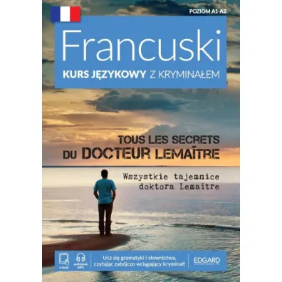 Francuski Kurs j�zykowy z krymina�em. Tous les secrets du docteur Lema�tre. Wszystkie tajemnice doktora Lemaitre. Poziom A1-A2