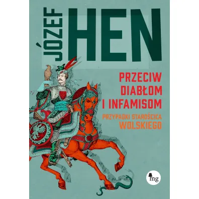 Przeciw diab�om i infamisom. Przypadki staro�cica Wolskiego - J�zef Hen