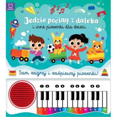 Jedzie poci�g z daleka i inne piosenki dla dzieci. Sam zagraj i za�piewaj piosenki  Ksi��ka z pianinkiem