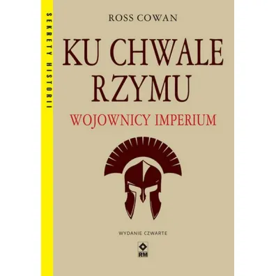 Ku chwale Rzymu. Wojownicy Imperium - Ross Cowan