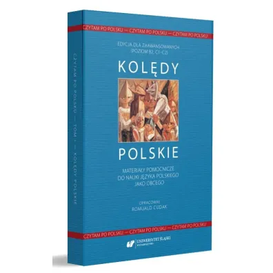 Kol�dy polskie. Materia�y pomocnicze do nauki j�zyka polskiego jako obcego. Edycja dla zaawansowanych. Poziom B2, C1-C2. Czytam po polsku - Romuald Cudak
