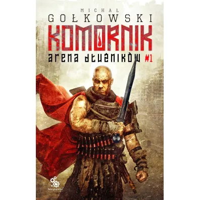 Arena D�u�nik�w. Druga Trylogia Komornika. Tom 1 - Micha� Go�kowski