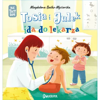 Tosia i Julek id� do lekarza. (Nie) tacy sami. Tom 6