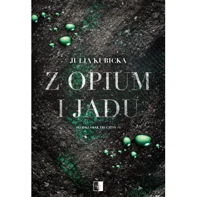 Z opium i jadu. Seria S�odki smak trucizny. Tom 4 - Julia Kubicka