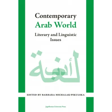 Contemporary Arab World. Literary and Linguistic Issues - Barbara Michalak-Pikulska