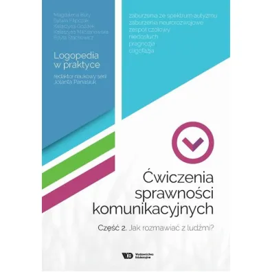 �wiczenia sprawno�ci komunikacyjnych. Cz�� 2. Jak rozmawia� z lud�mi? Logopedia w praktyce