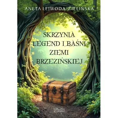 Skrzynia legend i ba�ni Ziemi Brzezi�skiej - Aneta  Lejwoda-zieli�ska