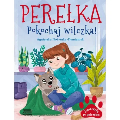 Pere�ka. Pokochaj wilczka! Zwierz�ta w potrzebie - Agnieszka No�y�ska-Demianiuk