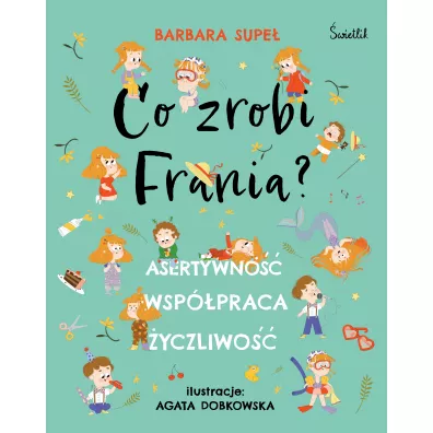 Asertywno��. Wsp�praca. �yczliwo��. Co zrobi Frania? - Barbara Supe�