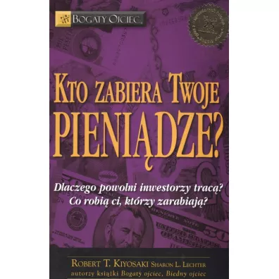 Kto zabiera twoje pieni�dze - Sharon Lechter, Robert T. Kiyosaki