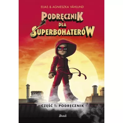 Podr�cznik. Podr�cznik dla Superbohater�w. Tom 1 - Elias Agnes  Vahlund