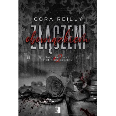 Z��czeni obowi�zkiem. Born in Blood Mafia Chronicles. Tom 2 - Cora Reilly