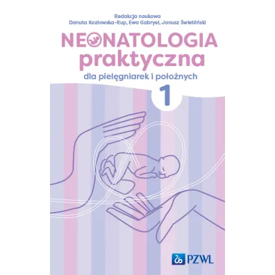 Neonatologia praktyczna dla piel�gniarek i po�o�nych. Tom 1 - Janusz �wietli�ski, Danuta Koz�owska-Rup, Ewa Gabryel