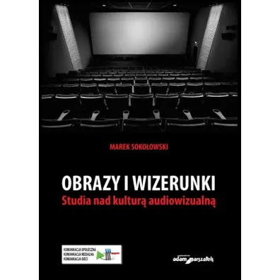 Obrazy i wizerunki. Studia nad kultur� audiowizualn� - Marek Soko�owski