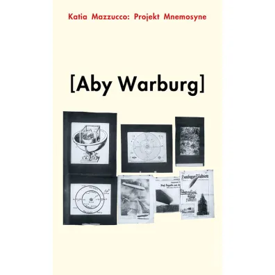 Projekt Mnemosyne. Aby Warburg - Mazzucco Katia